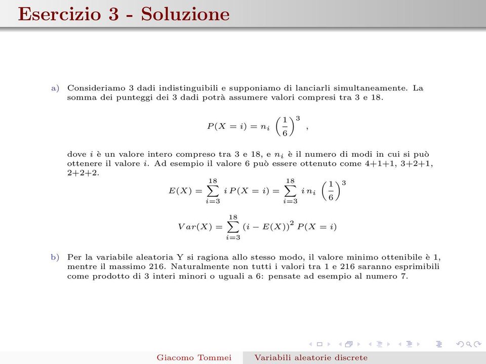 Ad esempio il valore 6 può essere ottenuto come 4+1+1, 3+2+1, 2+2+2.