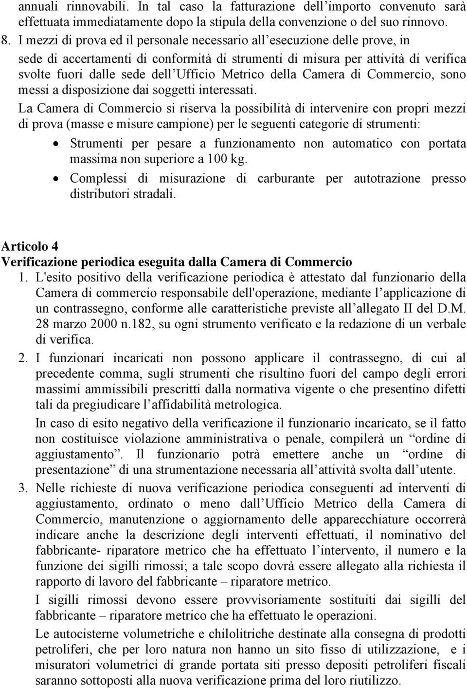 Metrico della Camera di Commercio, sono messi a disposizione dai soggetti interessati.