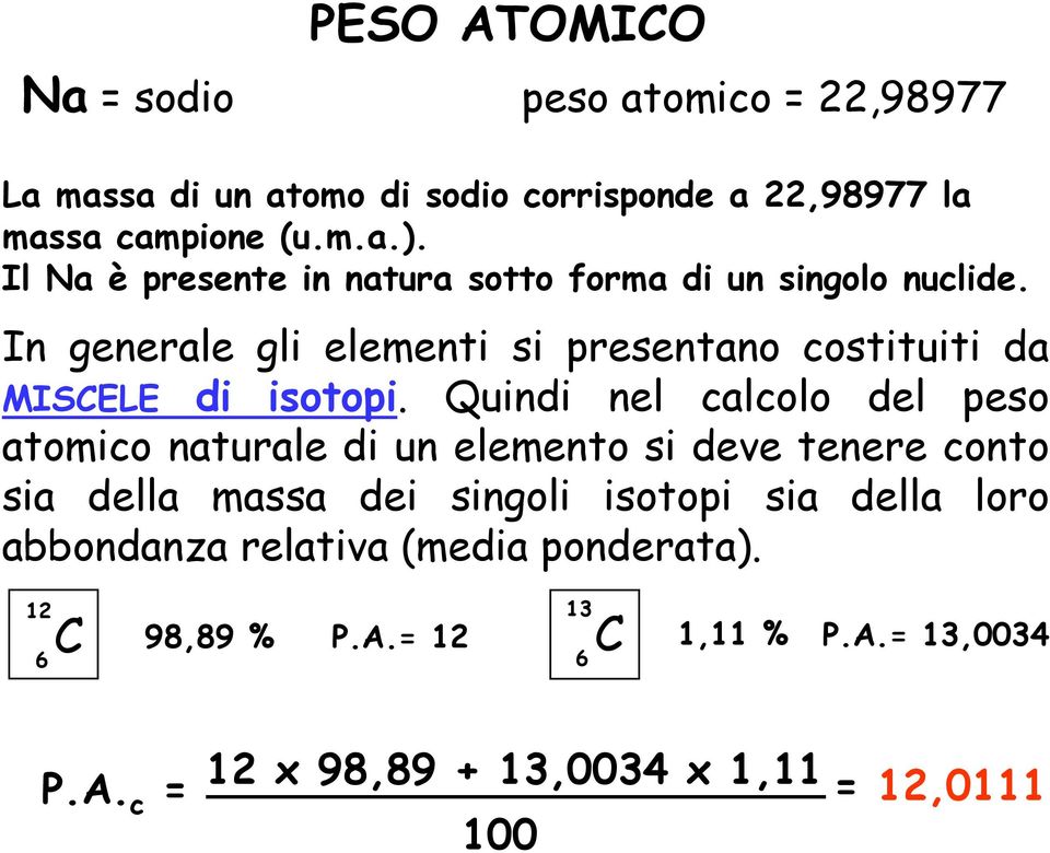 Quindi nel calcolo del peso atomico naturale di un elemento si deve tenere conto sia della massa dei singoli isotopi sia della loro