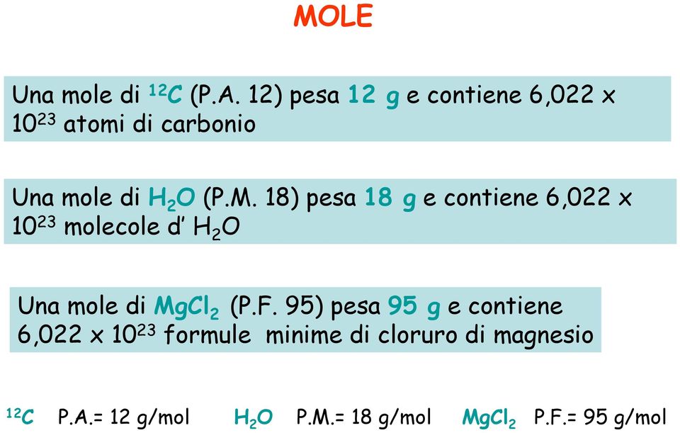 18) pesa 18 g e contiene 6,022 x 10 23 molecole d H 2 O Una mole di MgCl 2 (P.F.