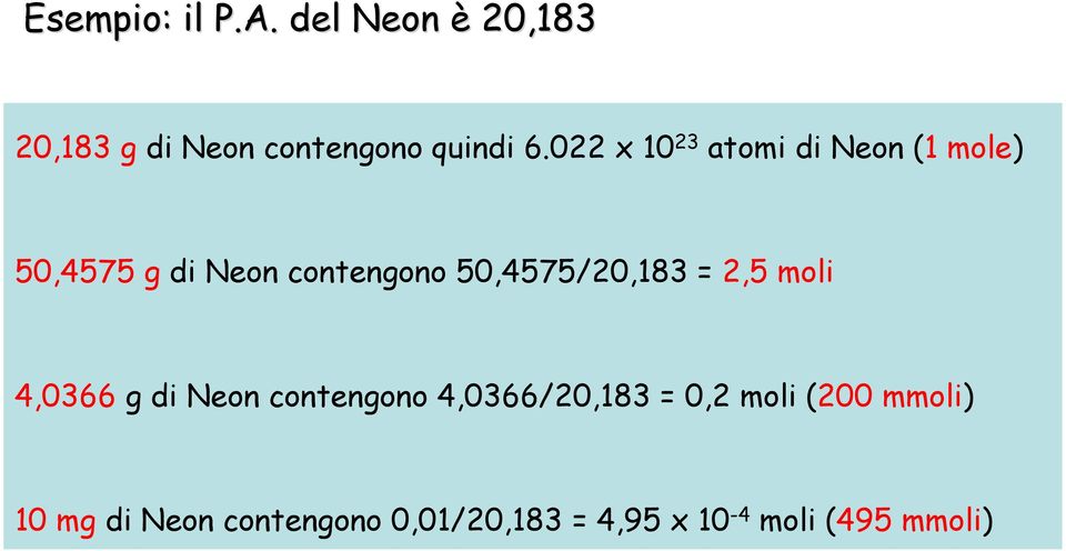 50,4575/20,183 = 2,5 moli 4,0366 g di Neon contengono 4,0366/20,183 = 0,2