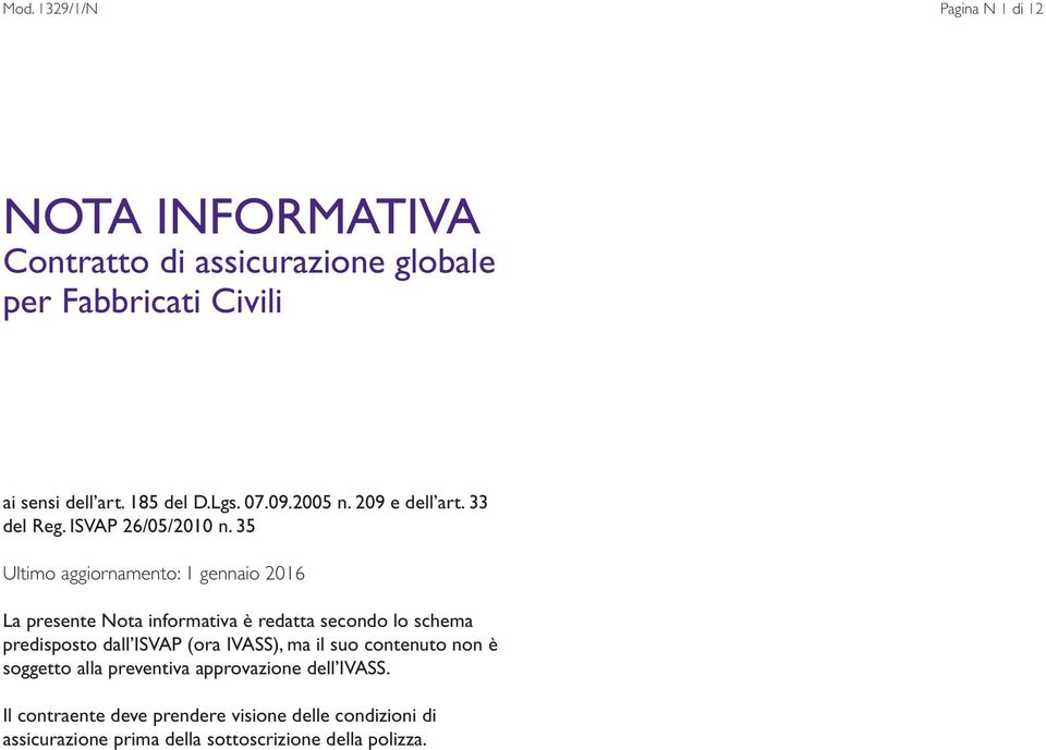 35 Ultimo aggiornamento: 1 gennaio 2016 La presente Nota informativa è redatta secondo lo schema predisposto dall ISVAP (ora