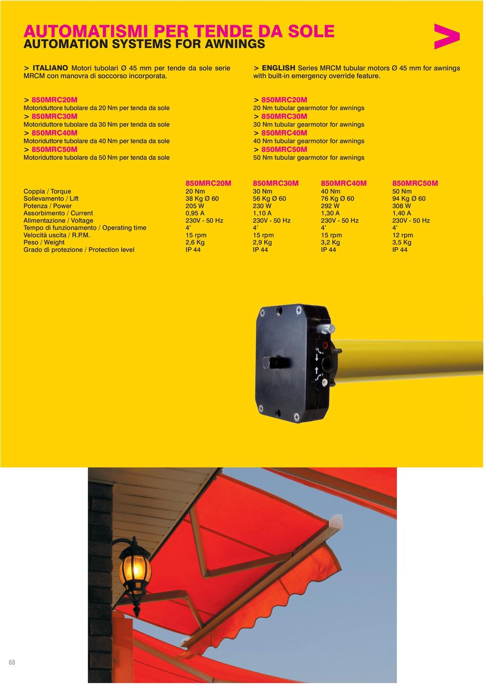 > 8500M Motoriduttore tubolare da 0 Nm per tenda da sole > 85030M Motoriduttore tubolare da 30 Nm per tenda da sole > 85040M Motoriduttore tubolare da 40 Nm per tenda da sole > 85050M Motoriduttore