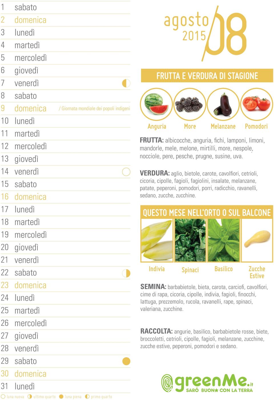 VERDURA: aglio, bietole, carote, cavolfiori, cetrioli, cicoria, cipolle, fagioli, fagiolini, insalate, melanzane, patate, peperoni, pomodori, porri, radicchio, ravanelli, sedano, zucche, zucchine.