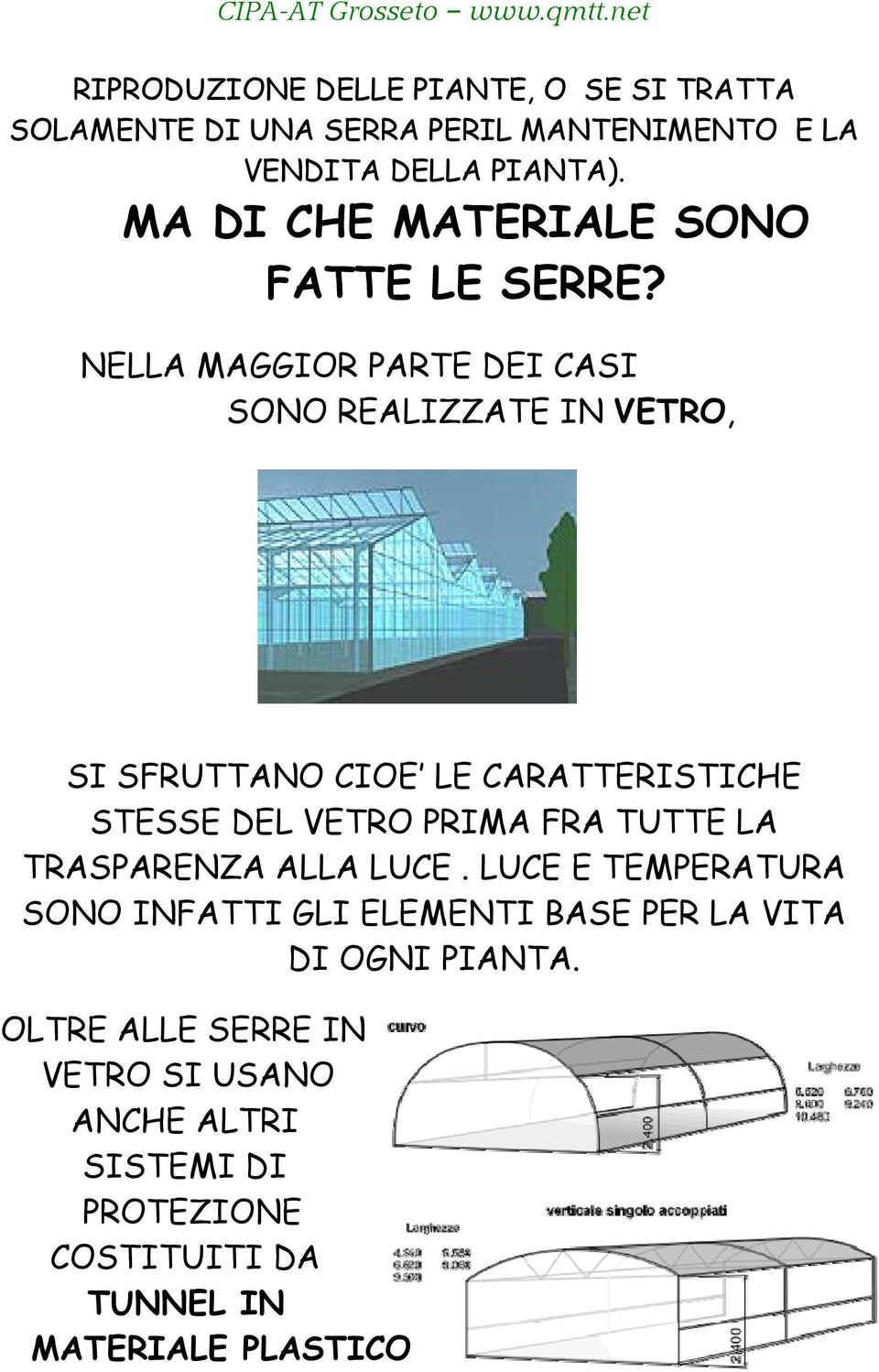 NELLA MAGGIOR PARTE DEI CASI SONO REALIZZATE IN VETRO, SI SFRUTTANO CIOE LE CARATTERISTICHE STESSE DEL VETRO PRIMA FRA