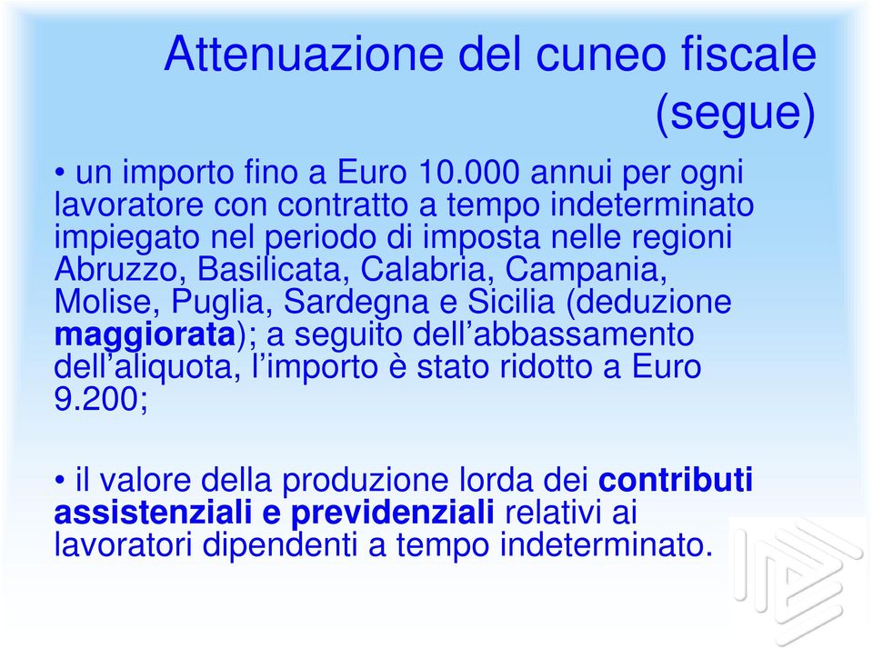 Basilicata, Calabria, Campania, Molise, Puglia, Sardegna e Sicilia (deduzione maggiorata); a seguito dell abbassamento dell