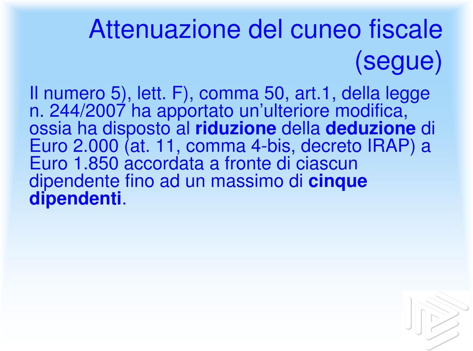 244/2007 ha apportato un ulteriore modifica, ossia ha disposto al riduzione della