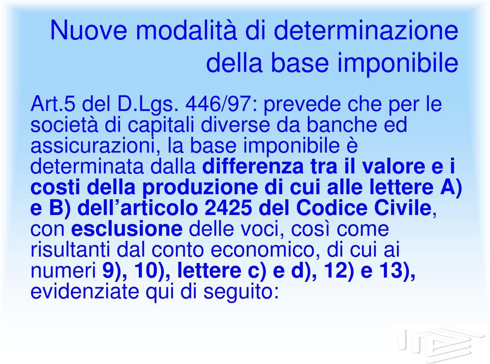 dalla differenza tra il valore e i costi della produzione di cui alle lettere A) e B) dell articolo 2425 del Codice