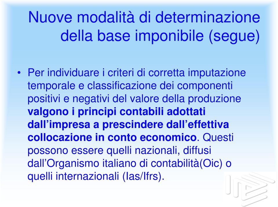 i principi contabili adottati dall impresa a prescindere dall effettiva collocazione in conto economico.