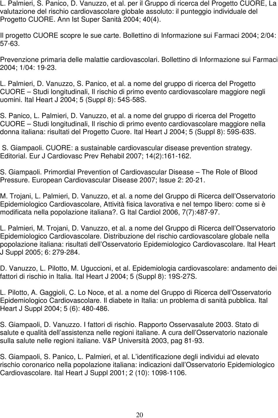 Bollettino di Informazione sui Farmaci 2004; 1/04: 19-23. L. Palmieri, D. Vanuzzo, S. Panico, et al.