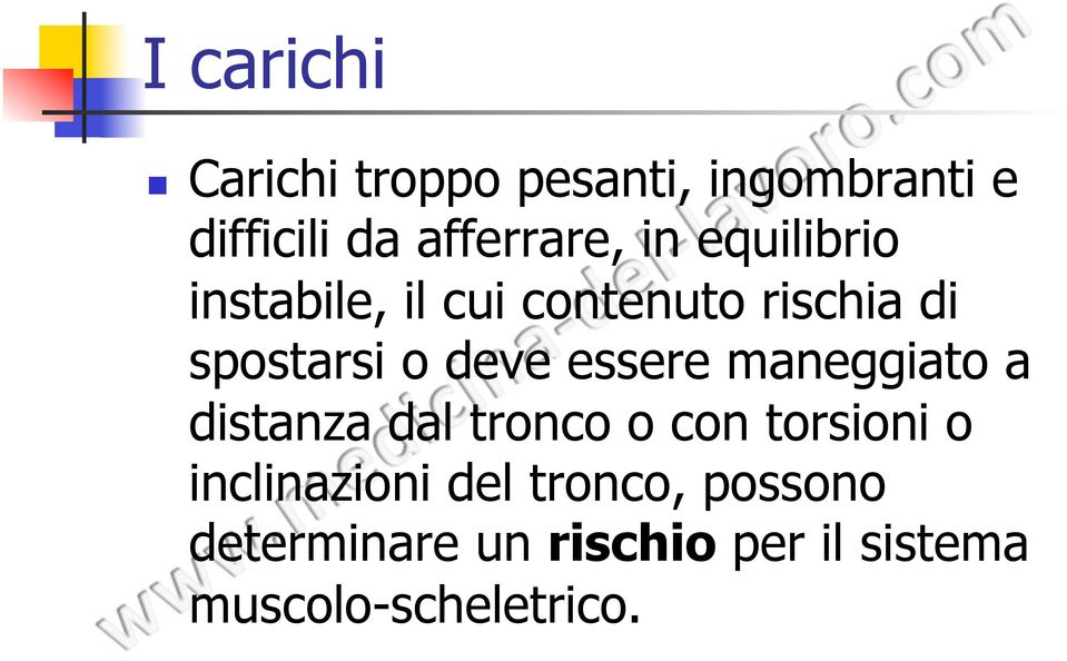 essere maneggiato a distanza dal tronco o con torsioni o inclinazioni