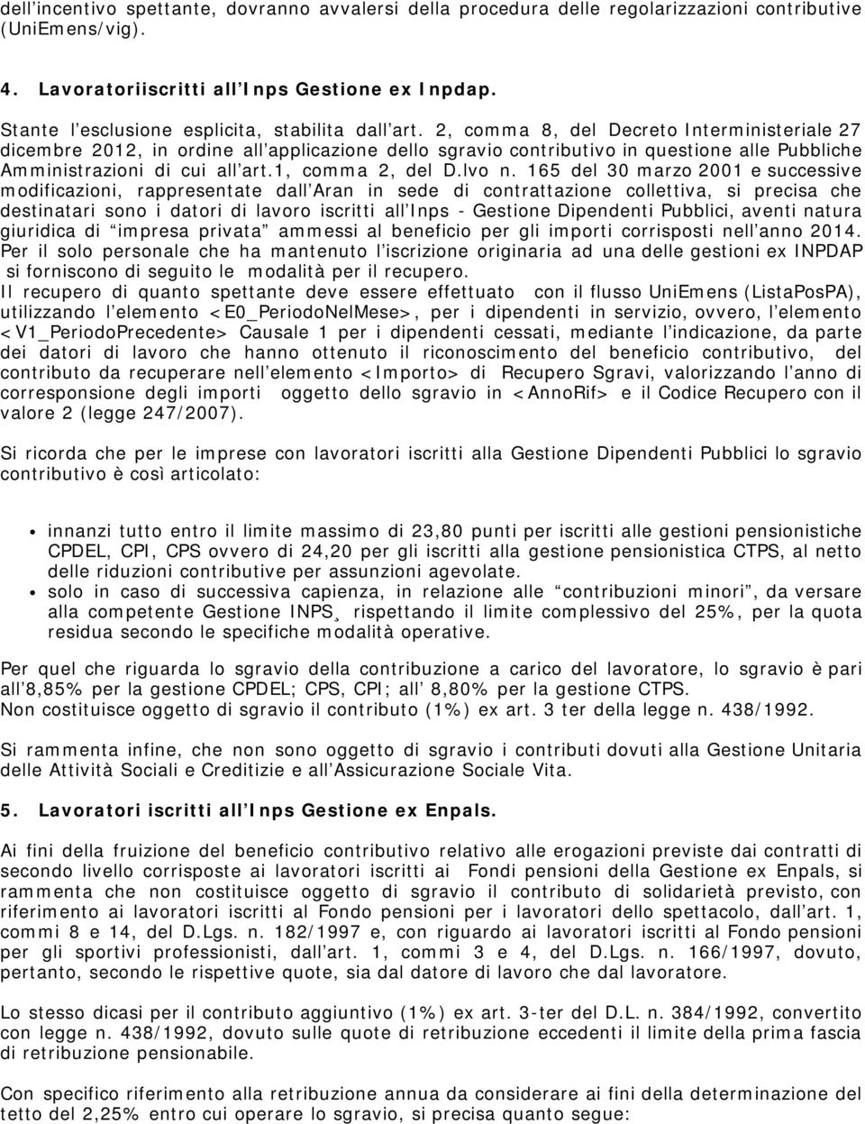 2, comma 8, del Decreto Interministeriale 27 dicembre 2012, in ordine all applicazione dello sgravio contributivo in questione alle Pubbliche Amministrazioni di cui all art.1, comma 2, del D.lvo n.