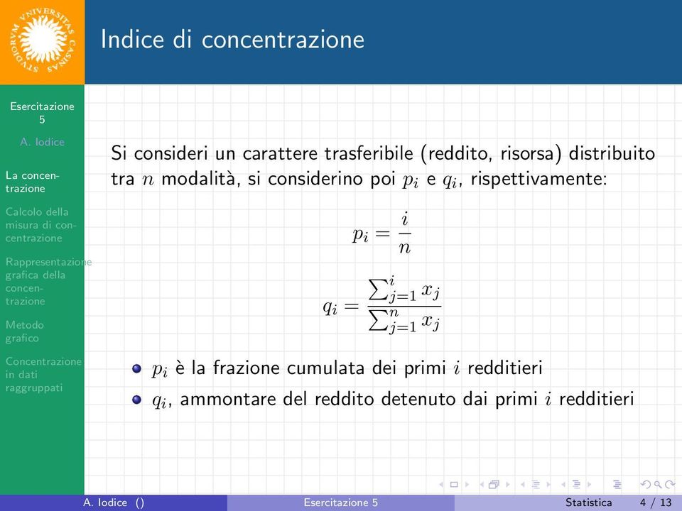 i n i j=1 q i = x j n j=1 x j p i è la frazione cumulata dei primi i redditieri