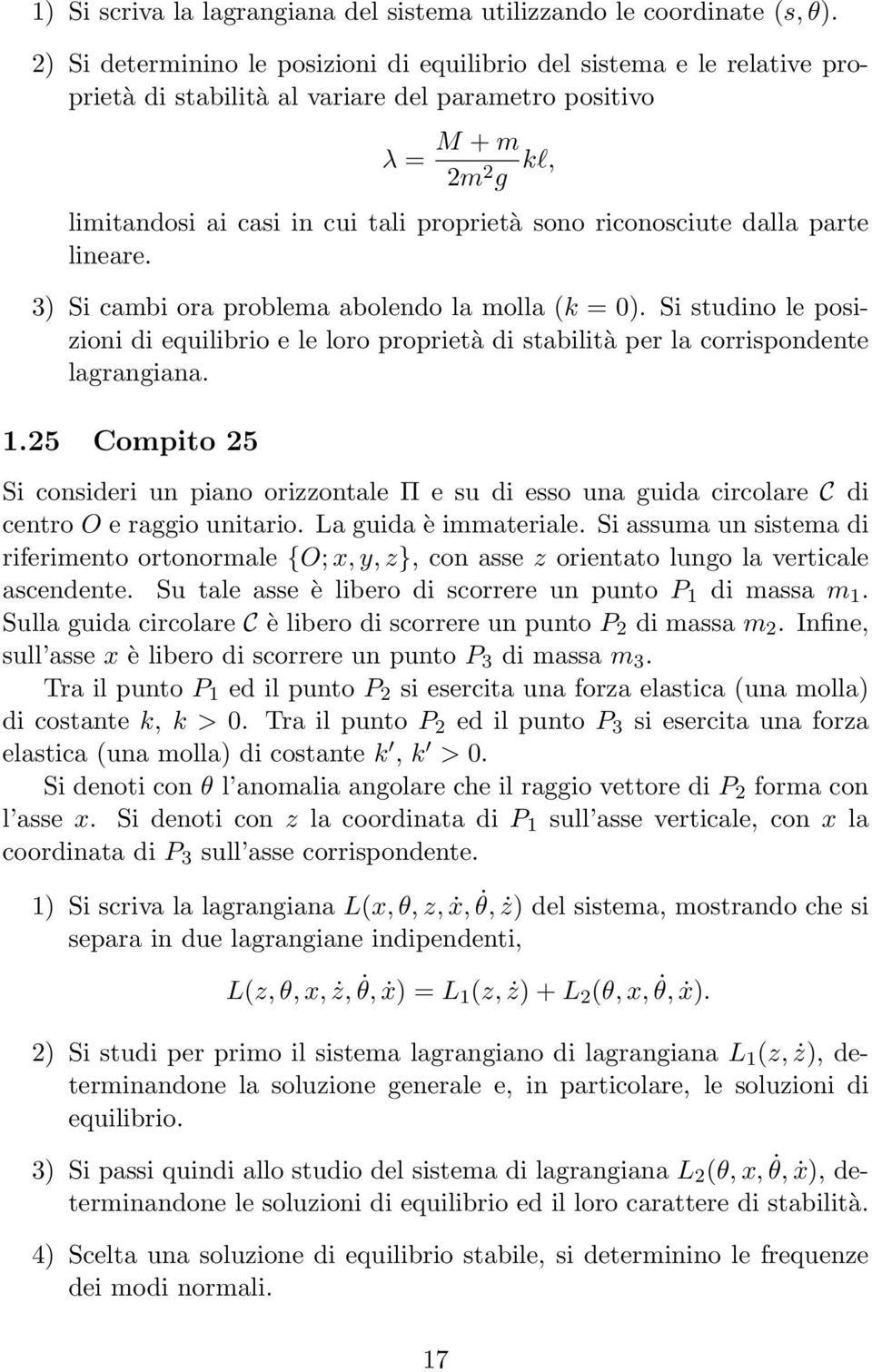 di stabilità per la corrispondente lagrangiana 15 Compito 5 Si consideri un piano orizzontale Π e su di esso una guida circolare C di centro O e raggio unitario La guida è immateriale Si assuma un