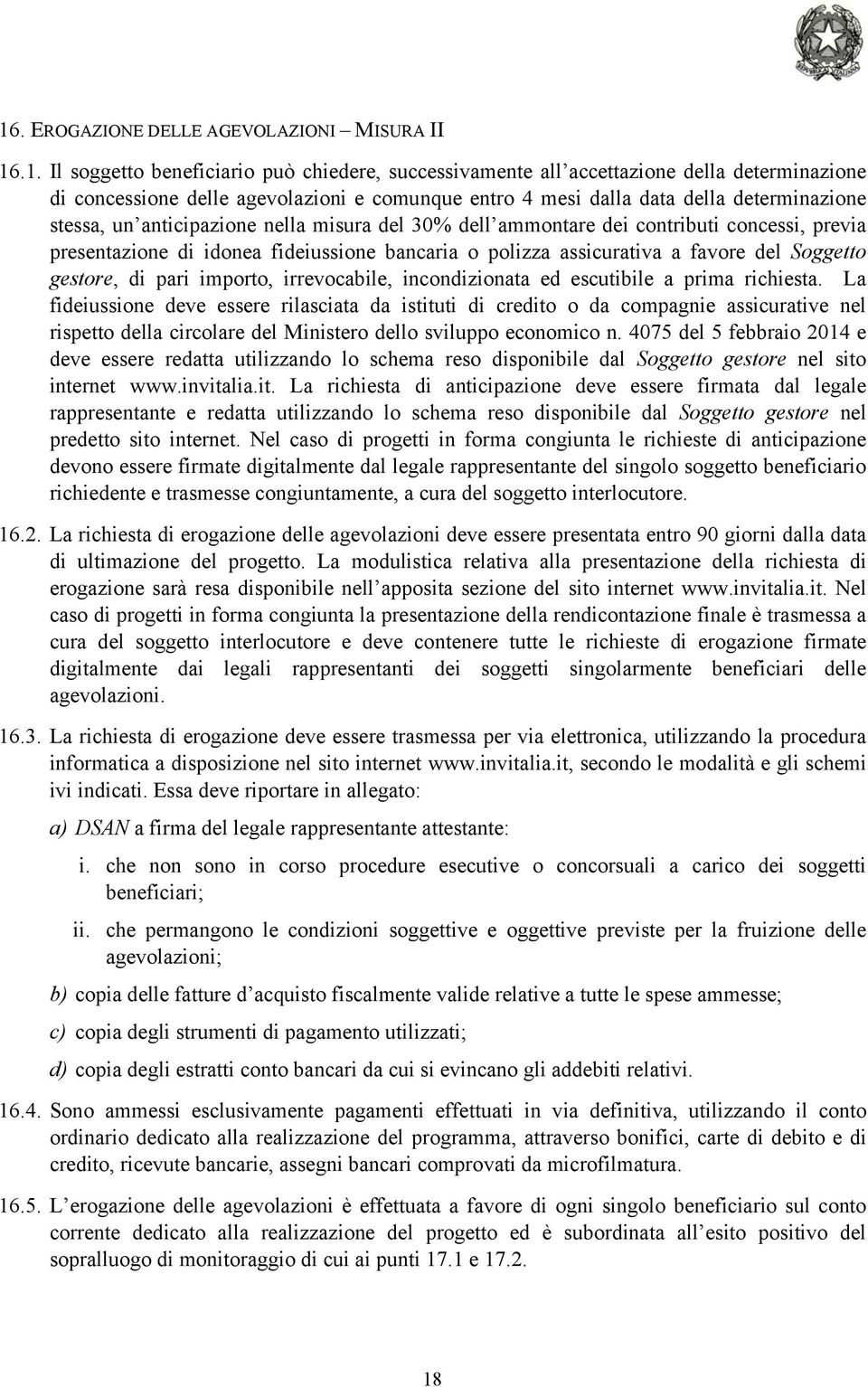 a favore del Soggetto gestore, di pari importo, irrevocabile, incondizionata ed escutibile a prima richiesta.