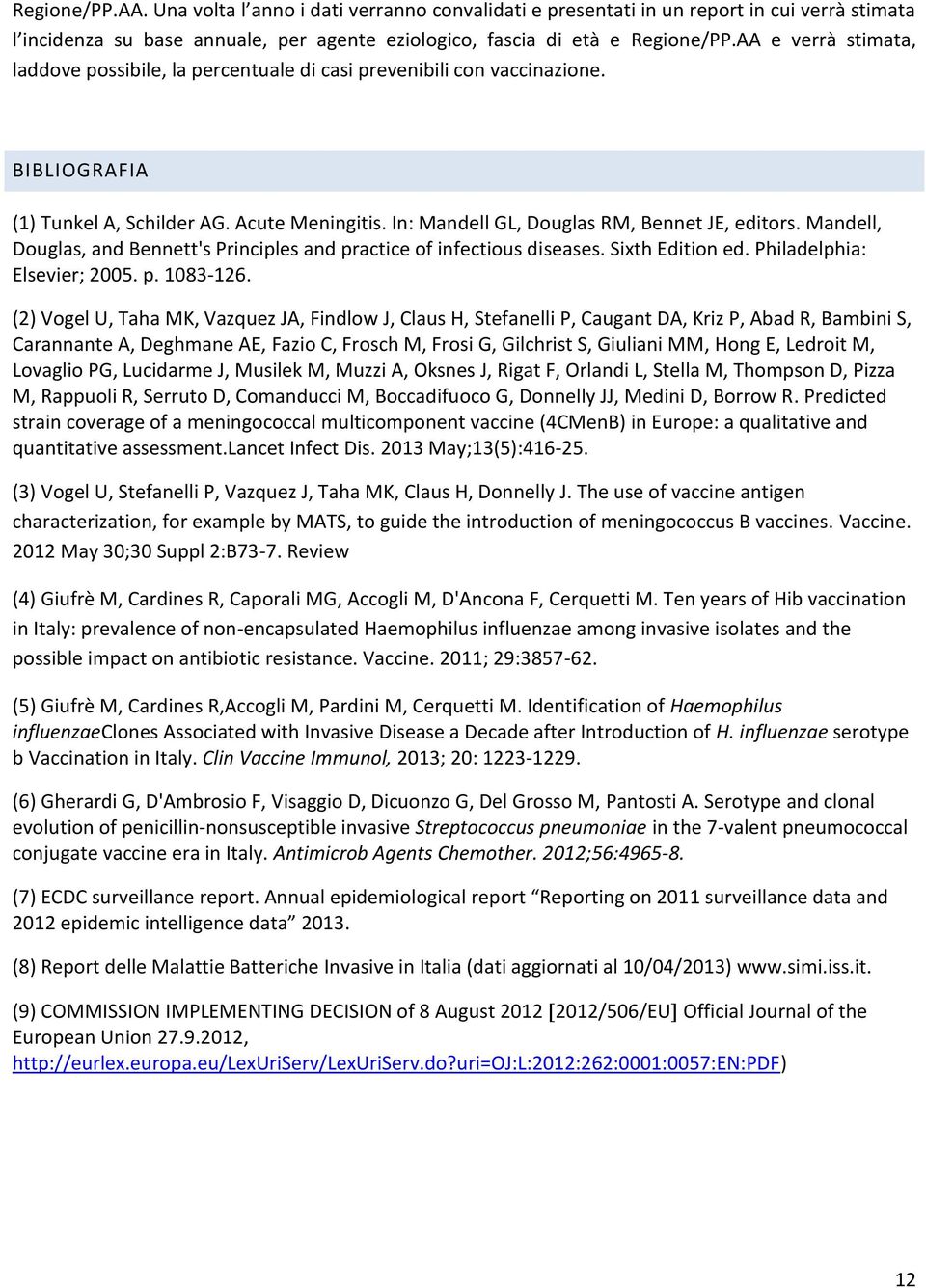 Mandell, Douglas, and Bennett's Principles and practice of infectious diseases. Sixth Edition ed. Philadelphia: Elsevier; 2005. p. 1083-126.