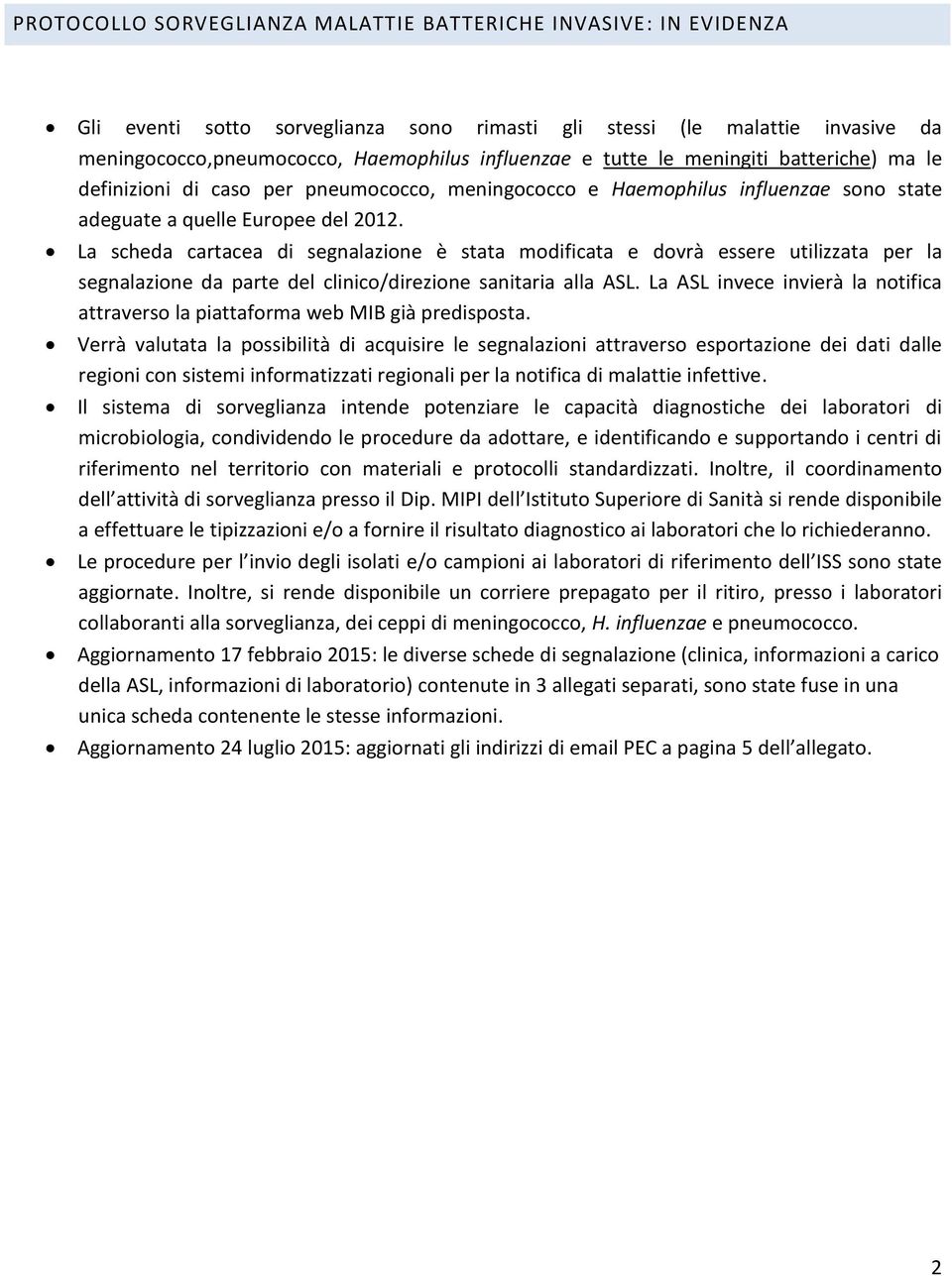 La scheda cartacea di segnalazione è stata modificata e dovrà essere utilizzata per la segnalazione da parte del clinico/direzione sanitaria alla ASL.