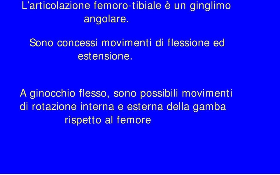 A ginocchio flesso, sono possibili movimenti di