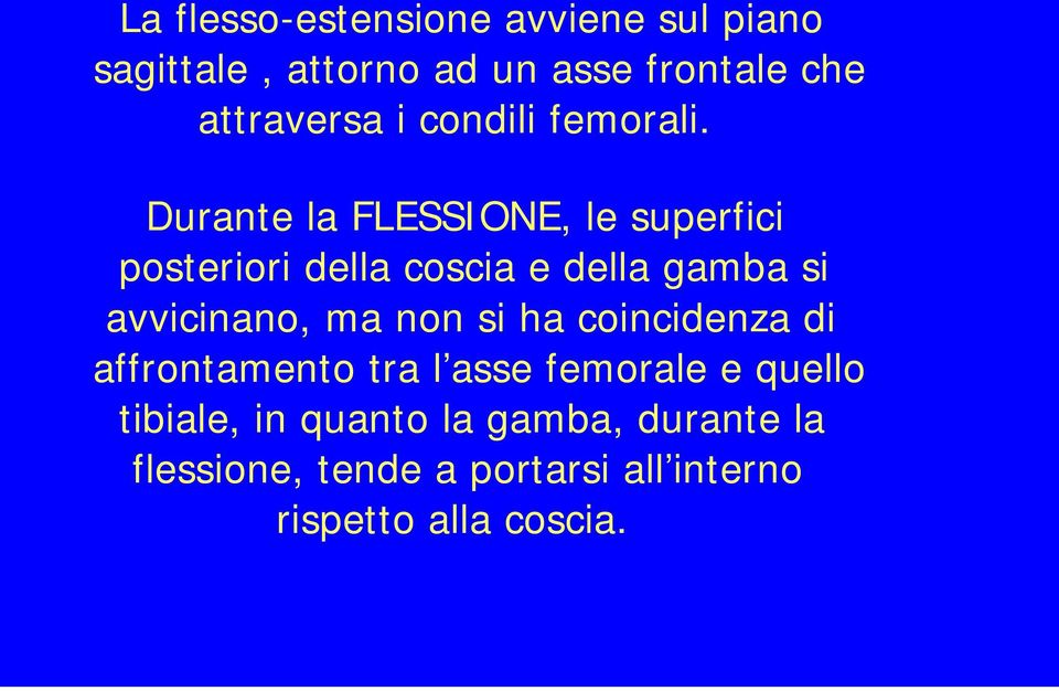 Durante la FLESSIONE, le superfici posteriori della coscia e della gamba si avvicinano, ma