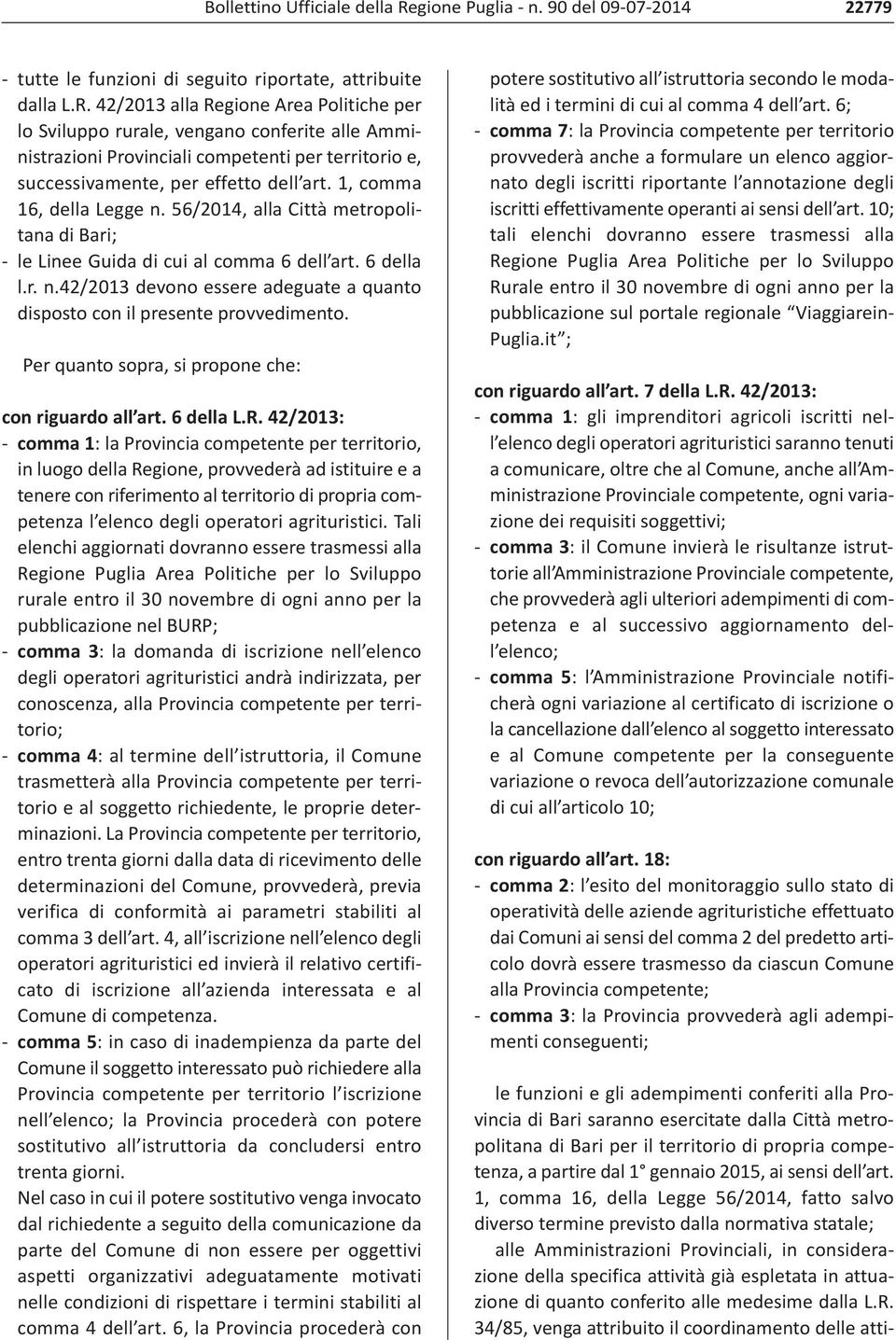 42/2013 alla Regione Area Politiche per lo Sviluppo rurale, vengano conferite alle Amministrazioni Provinciali competenti per territorio e, successivamente, per effetto dell art.