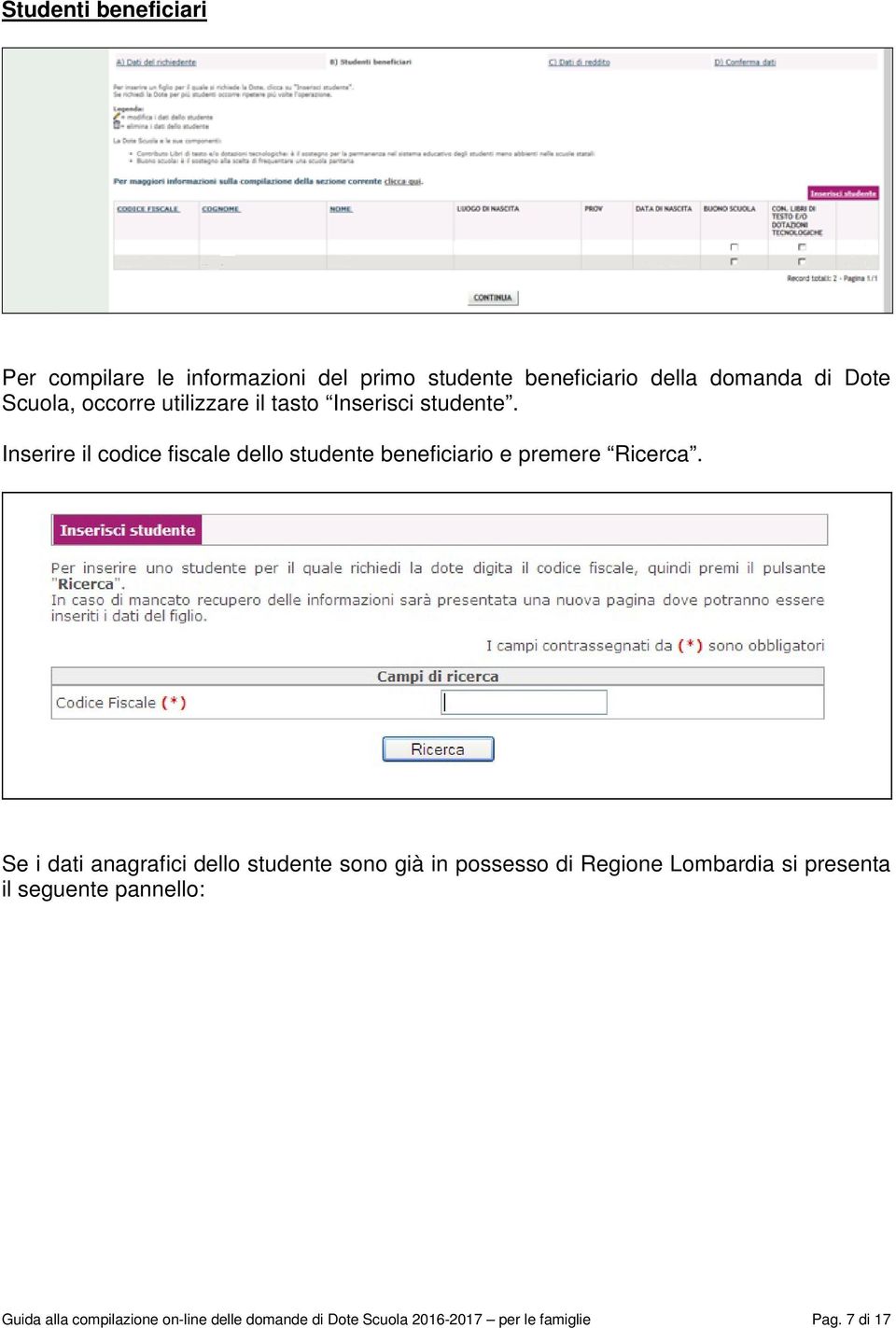 Inserire il codice fiscale dello studente beneficiario e premere Ricerca.