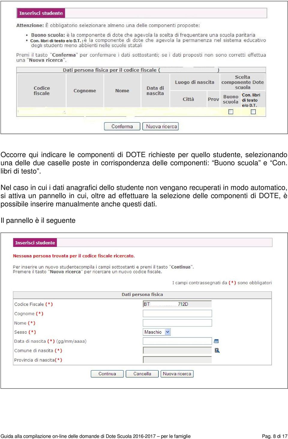 Nel caso in cui i dati anagrafici dello studente non vengano recuperati in modo automatico, si attiva un pannello in cui, oltre ad