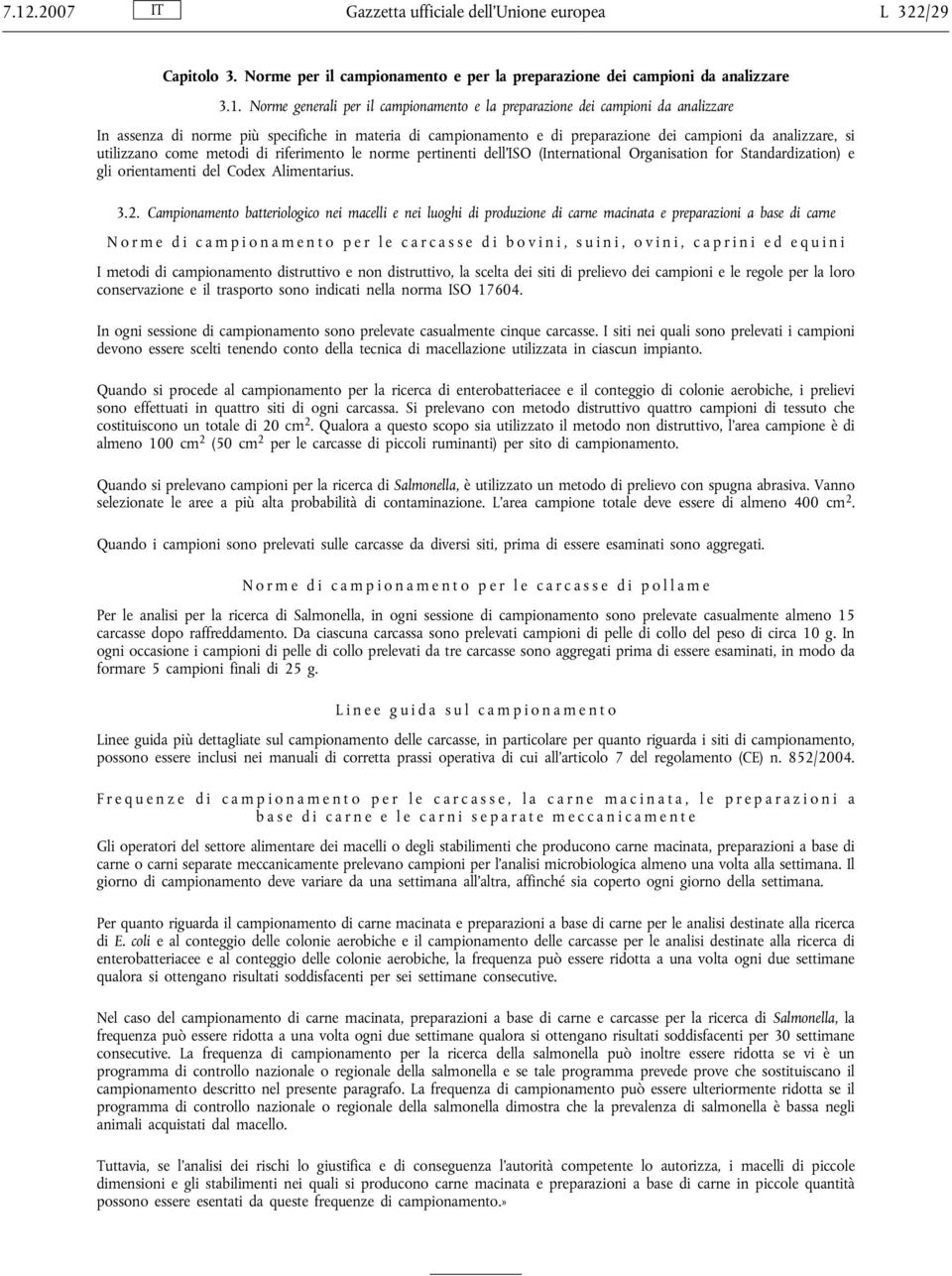 pertinenti dell'iso (International Organisation for Standardization) e gli orientamenti del Codex Alimentarius. 3.2.