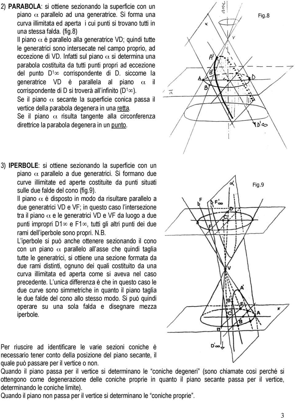 Infatti sul piano α si determina una parabola costituita da tutti punti propri ad eccezione del punto D 1 corrispondente di D.