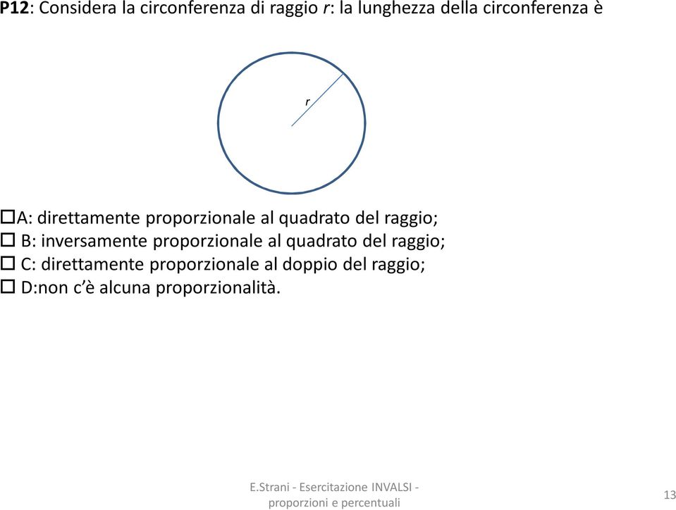 raggio; B: inversamente proporzionale al quadrato del raggio; C: