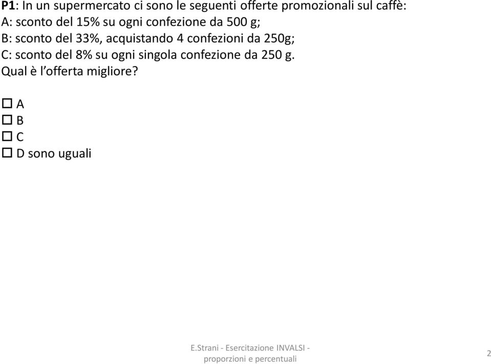 33%, acquistando 4 confezioni da 250g; C: sconto del 8% su ogni