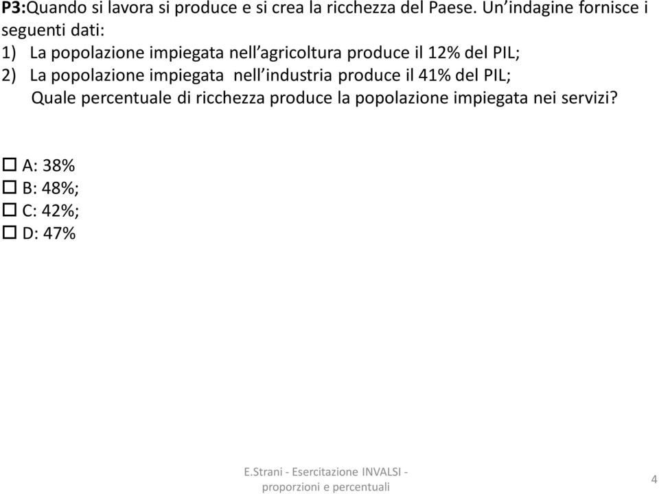 produce il 12% del PIL; 2) La popolazione impiegata nell industria produce il 41% del