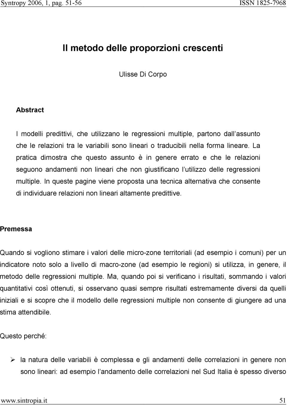 In queste pagine viene proposta una tecnica alternativa che consente di individuare relazioni non lineari altamente predittive.