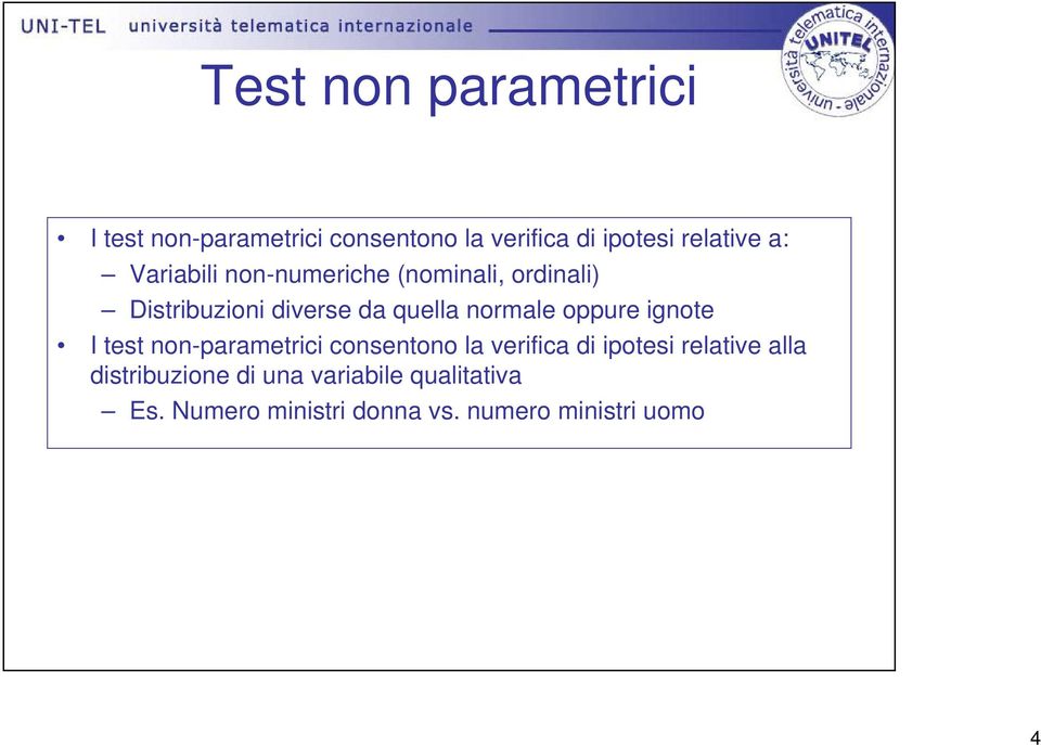 oppure ignote I test non-parametrici consentono la verifica di ipotesi relative alla