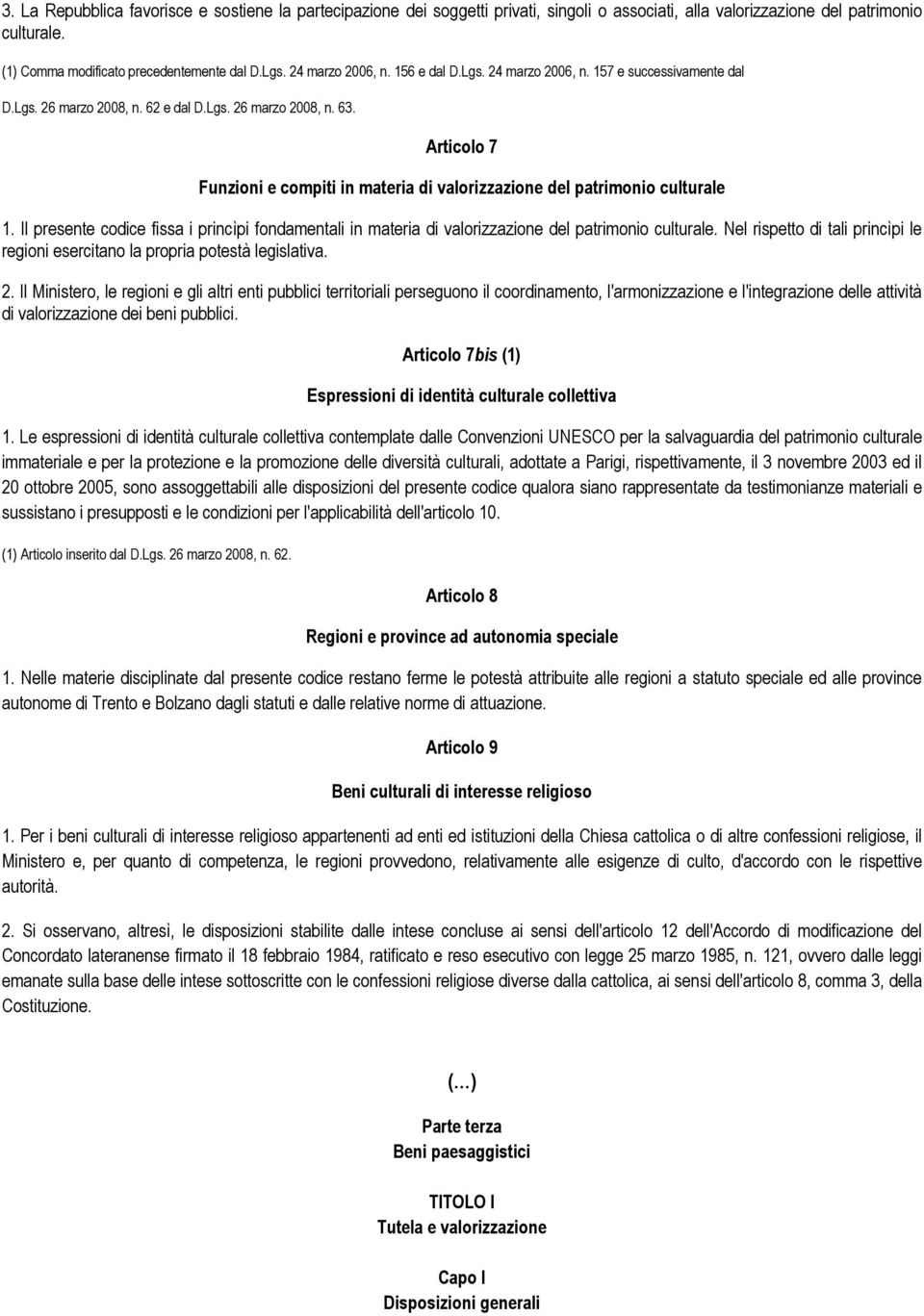 Articolo 7 Funzioni e compiti in materia di valorizzazione del patrimonio culturale 1. Il presente codice fissa i princìpi fondamentali in materia di valorizzazione del patrimonio culturale.