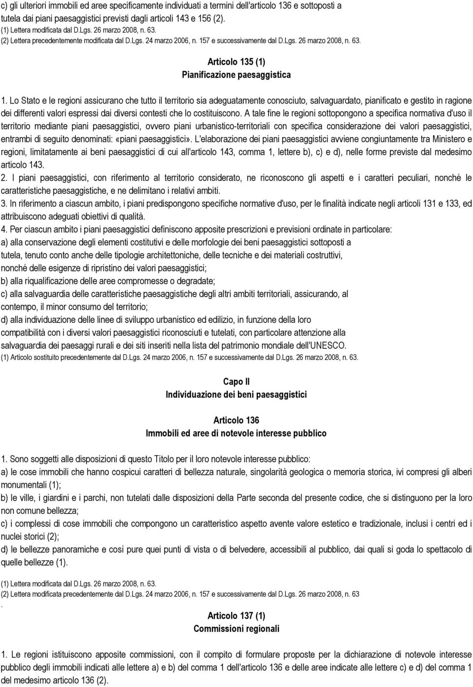 Lo Stato e le regioni assicurano che tutto il territorio sia adeguatamente conosciuto, salvaguardato, pianificato e gestito in ragione dei differenti valori espressi dai diversi contesti che lo