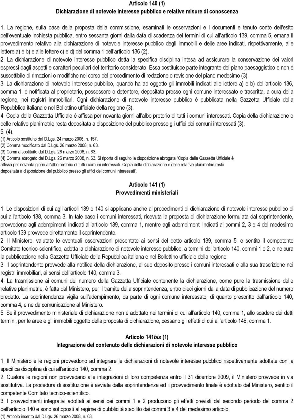 scadenza dei termini di cui all'articolo 139, comma 5, emana il provvedimento relativo alla dichiarazione di notevole interesse pubblico degli immobili e delle aree indicati, rispettivamente, alle