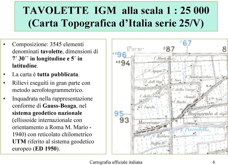 Rilievi eseguiti in gran parte con metodo aerofotogrammetrico.