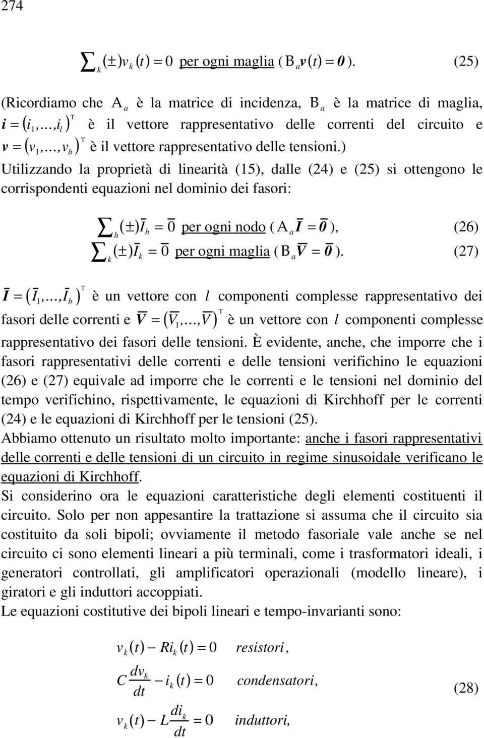 ) Utilizzando la proprietà di linearità (15), dalle (24) e (25) si ottengono le corrispondenti equazioni nel dominio dei fasori: I = I 1,.