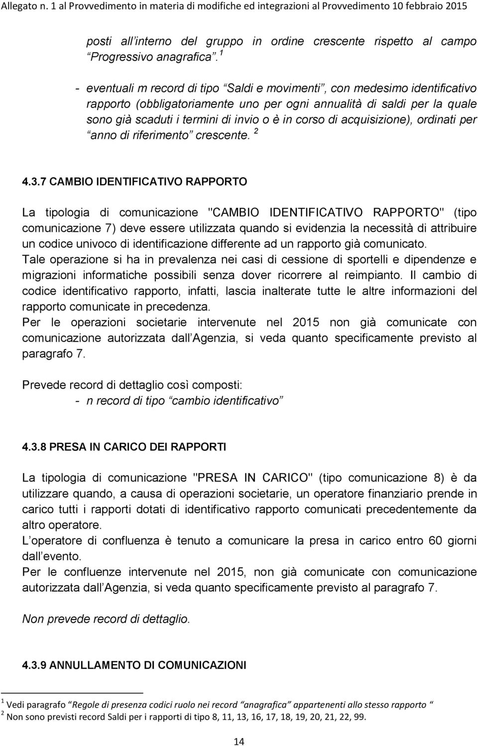 di acquisizione), ordinati per anno di riferimento crescente. 2 4.3.