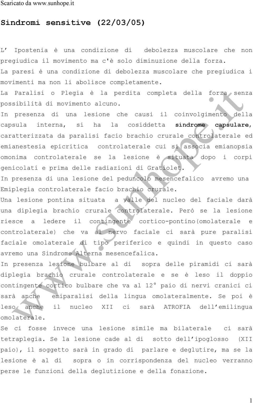 La Paralisi o Plegia è la perdita completa della forza senza possibilità di movimento alcuno.