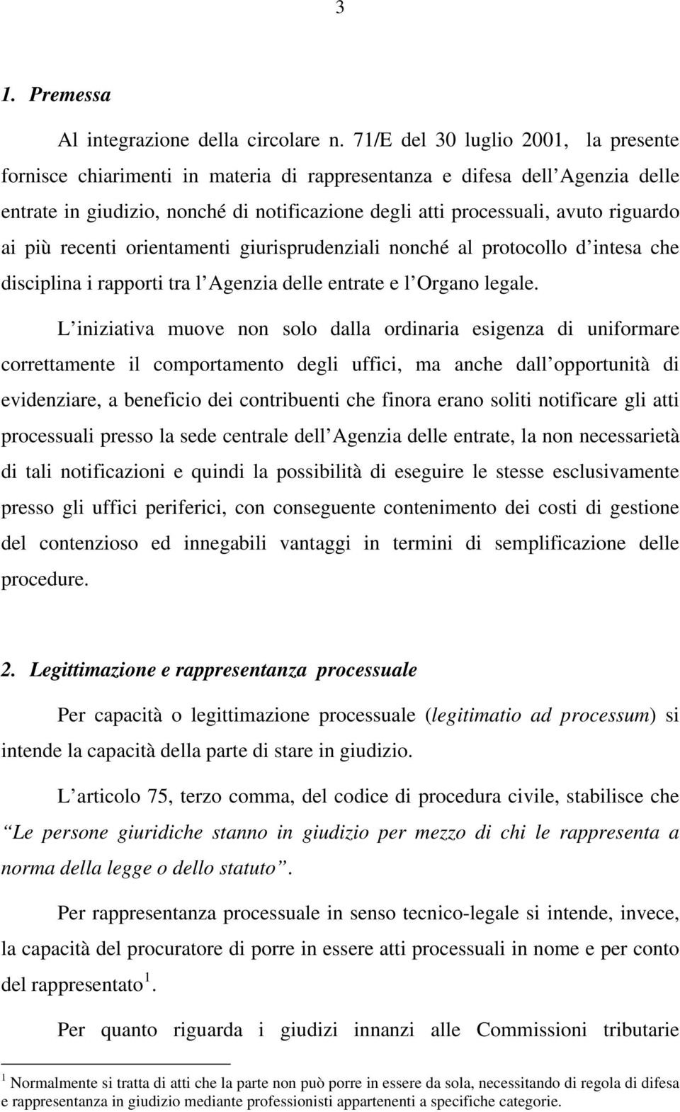 ai più recenti orientamenti giurisprudenziali nonché al protocollo d intesa che disciplina i rapporti tra l Agenzia delle entrate e l Organo legale.