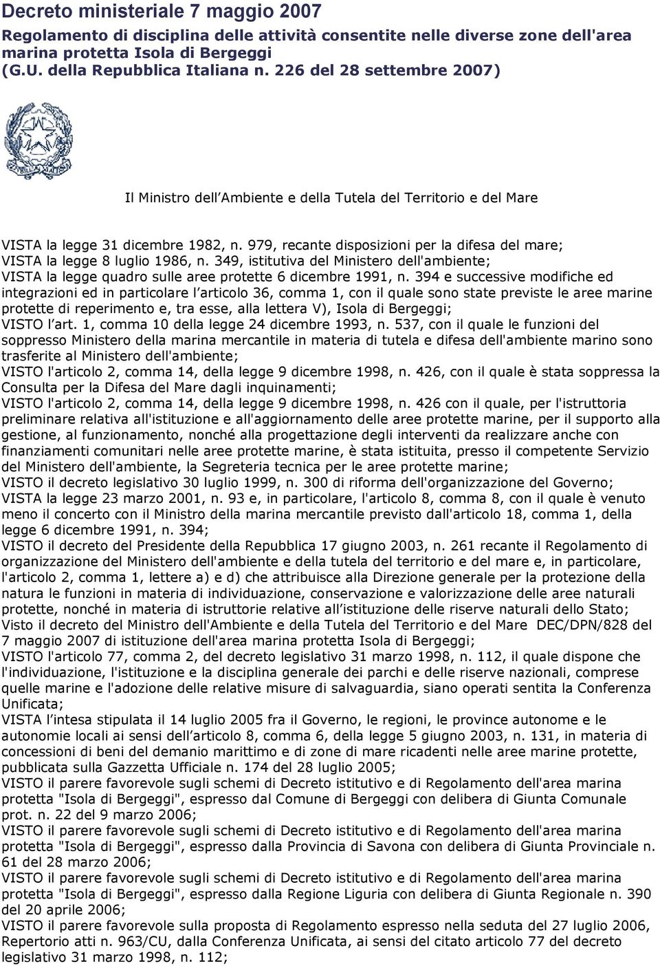 979, recante disposizioni per la difesa del mare; VISTA la legge 8 luglio 1986, n. 349, istitutiva del Ministero dell'ambiente; VISTA la legge quadro sulle aree protette 6 dicembre 1991, n.