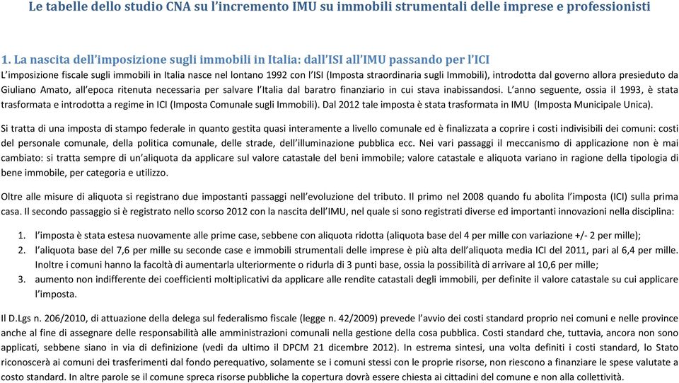 Immobili), introdotta dal governo allora presieduto da Giuliano Amato, all epoca ritenuta necessaria per salvare l Italia dal baratro finanziario in cui stava inabissandosi.