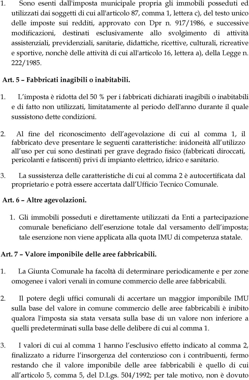 917/1986, e successive modificazioni, destinati esclusivamente allo svolgimento di attività assistenziali, previdenziali, sanitarie, didattiche, ricettive, culturali, ricreative e sportive, nonchè