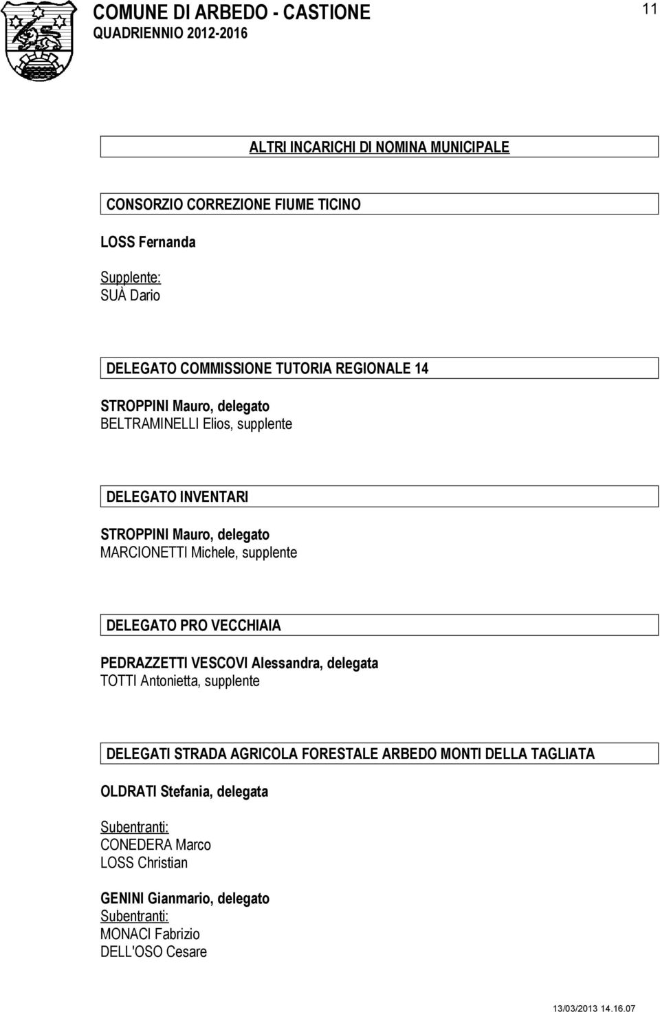 supplente DELEGATO PRO VECCHIAIA PEDRAZZETTI VESCOVI Alessandra, delegata TOTTI Antonietta, supplente DELEGATI STRADA AGRICOLA FORESTALE