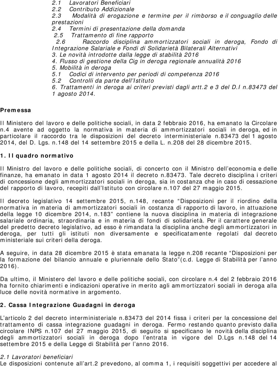 Le novità introdotte dalla legge di stabilità 2016 4. Flusso di gestione della Cig in deroga regionale annualità 2016 5. Mobilità in deroga 5.1 Codici di intervento per periodi di competenza 2016 5.