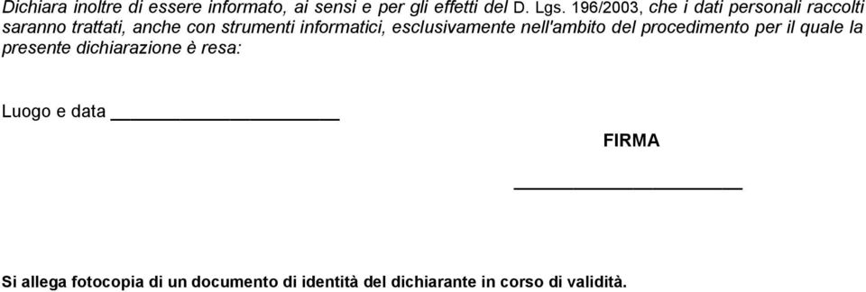 informatici, esclusivamente nell'ambito del procedimento per il quale la presente