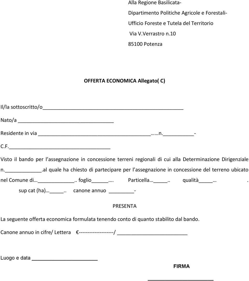 .al quale ha chiesto di partecipare per l assegnazione in concessione del terreno ubicato nel Comune di.. foglio. Particella.. qualità. sup cat (ha).