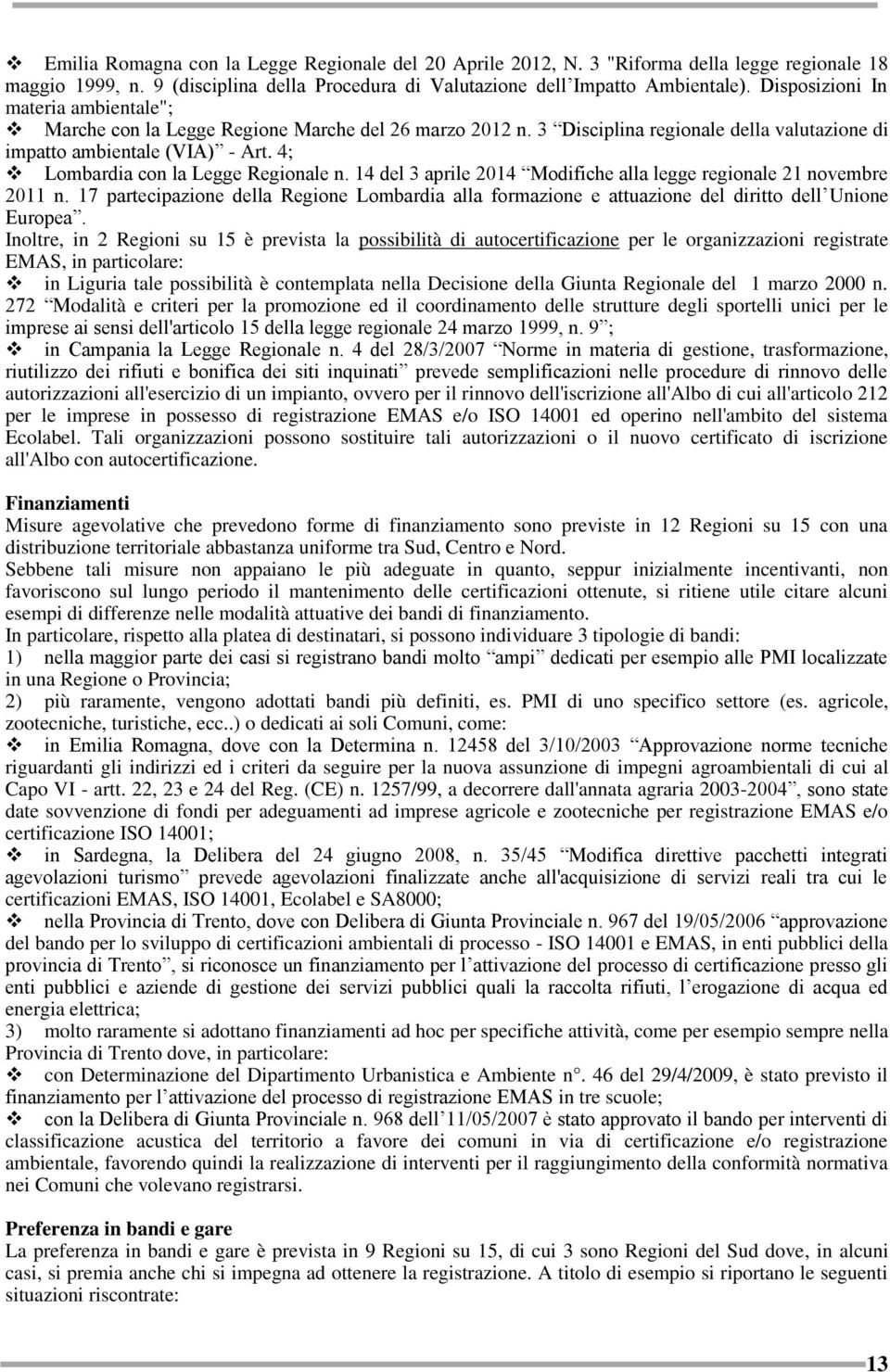 4; Lombardia con la Legge Regionale n. 14 del 3 aprile 2014 Modifiche alla legge regionale 21 novembre 2011 n.