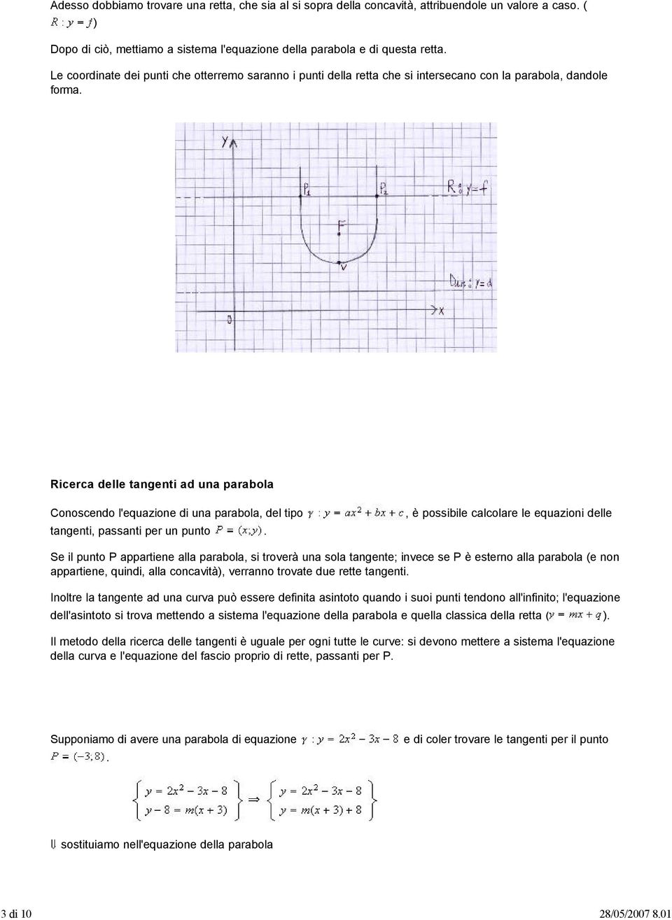 Ricerca delle tangenti ad una parabola Conoscendo l'equazione di una parabola, del tipo tangenti, passanti per un punto.